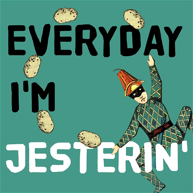 Everyday I'm Jesterin